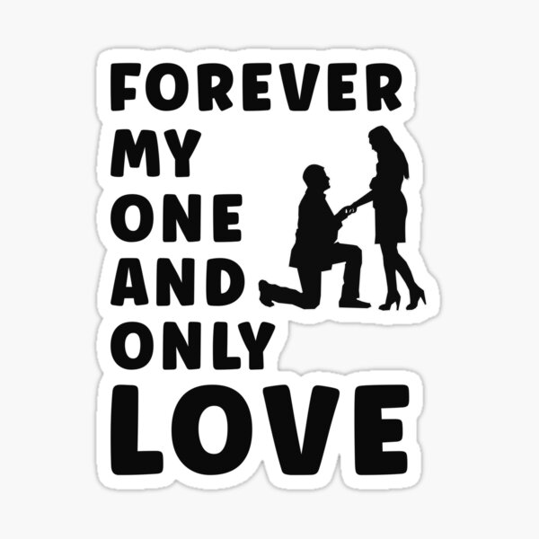 Forever My One And Only Love 2023 Valentine T Shirtd Esign Sticker
