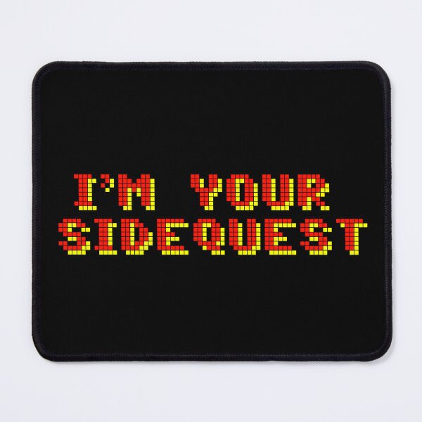 Item preview, I'm Your Sidequest! Some side quests are fun, some come with added bonuses, some just take too much time. What type of side quest are you? designed and sold by NearTheKnuckle.