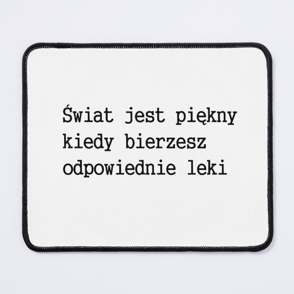 Item preview, Swiat jest piekny kiedy bierzesz odpowiednie leki - cytat po polsku - motywujacy tekst po polsku - motywacja designed and sold by ToMyPolacy.
