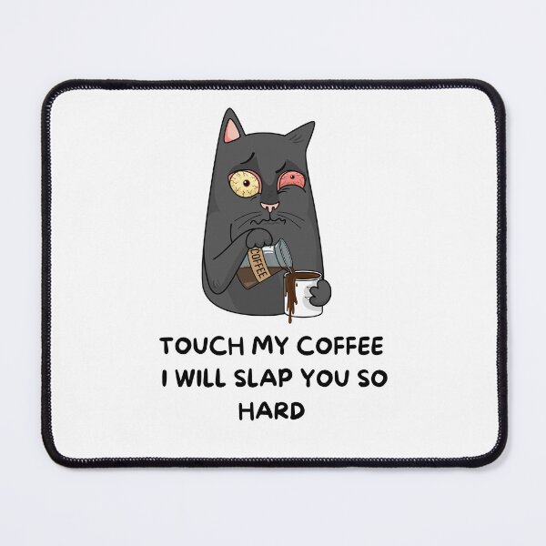 Item preview, Touch My Coffee I Will Slap You So Hard designed and sold by Hichem Ben Boubaker.