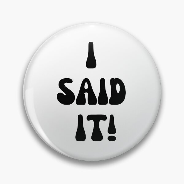 Item preview, I SAID IT! designed and sold by Finds.