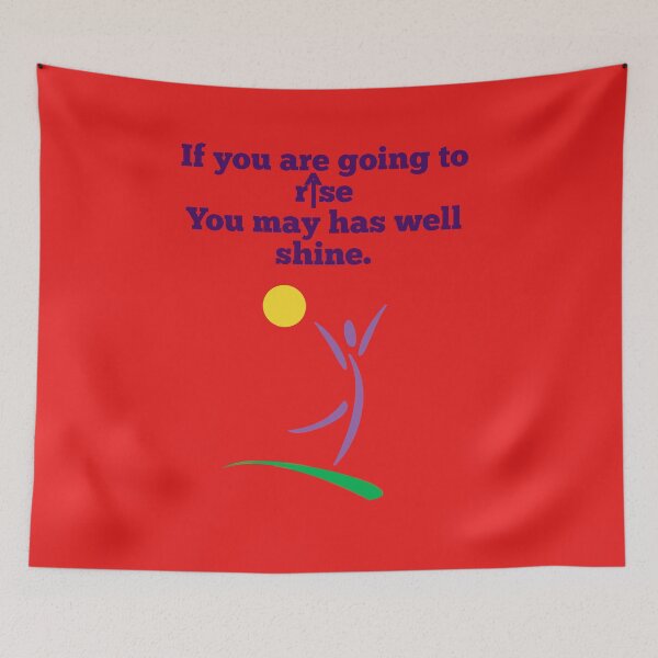 Item preview, If you are going to rise. You may has well shine.  designed and sold by Kidzx6.