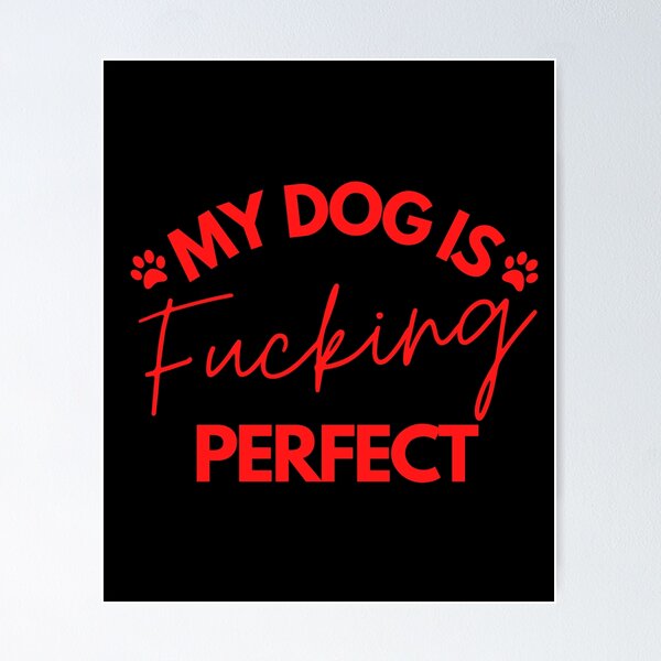 Item preview, My dog is fucking perfect  designed and sold by Tooshe.