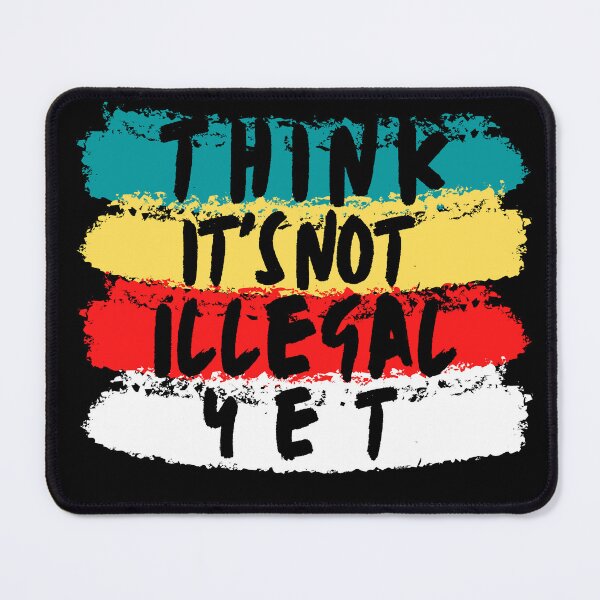 Item preview, Think It's Not Illegal Yet designed and sold by mu-art.