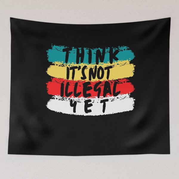 Item preview, Think It's Not Illegal Yet designed and sold by mu-art.