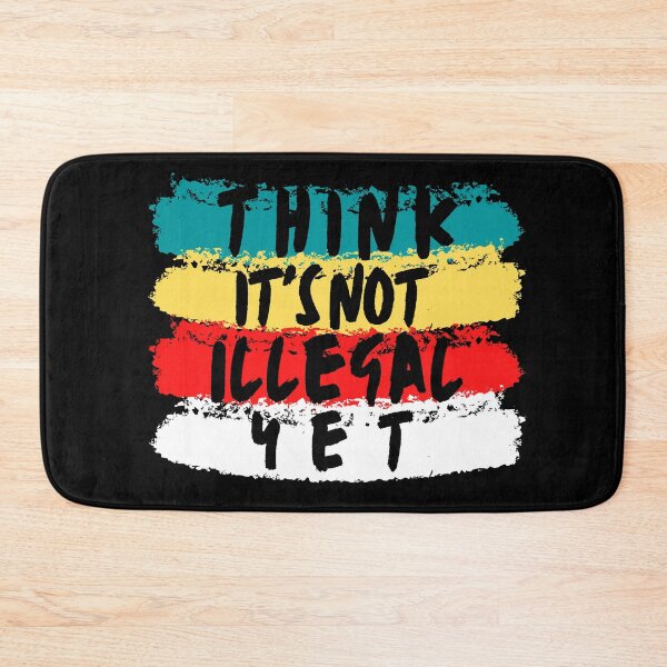 Item preview, Think It's Not Illegal Yet designed and sold by mu-art.