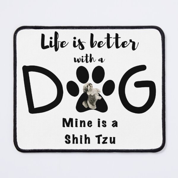 Item preview, Life is better with a dog, mine is a Shih Tzu designed and sold by redDottyDesign.