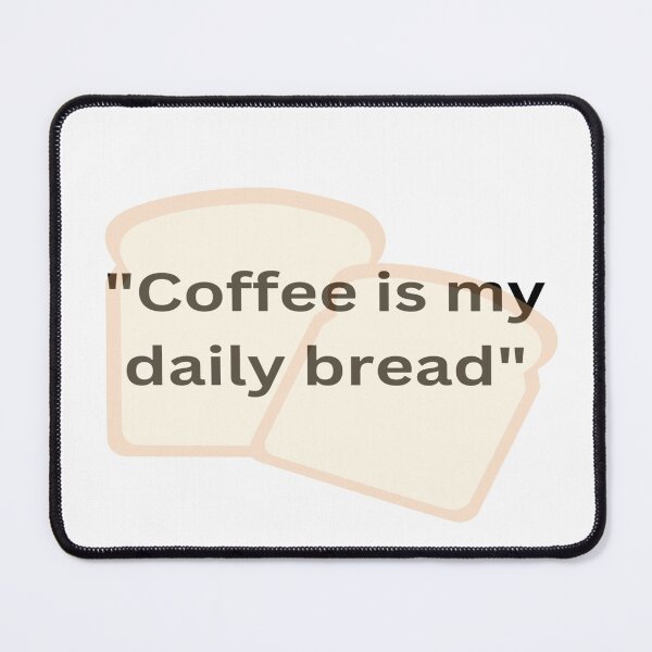 Item preview, Coffee Is My Daily Bread designed and sold by rdreubss7.