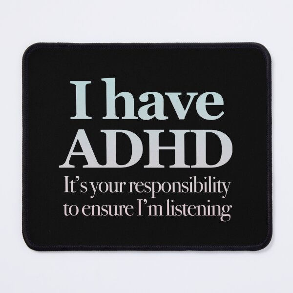 Item preview, I Have ADHD It’s your responsibility to ensure I’m listening - Attention Deficit HyperActive Disorder | Neurodiversity | Neurodivergent | Neurodiverse designed and sold by MJDezigns.