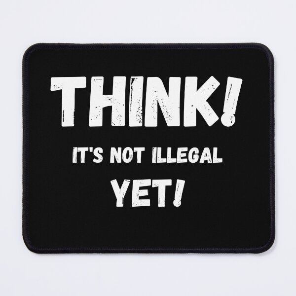 Item preview, Think It's Not Illegal Yet designed and sold by mu-art.