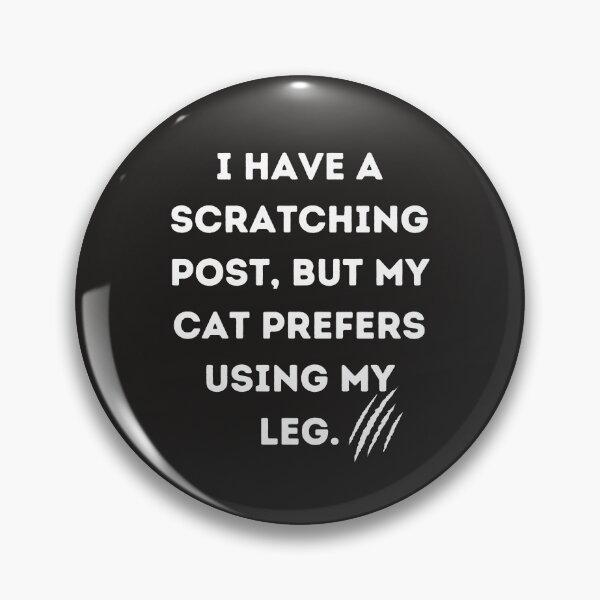 Item preview, Funny quotes I have a scratching post, but my cat prefers using my leg. designed and sold by NoManDesign.
