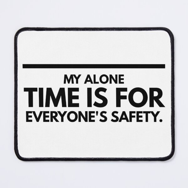 Item preview, My Alone Time Is For Everyone's Safety - Funny Sayings designed and sold by texteestore.