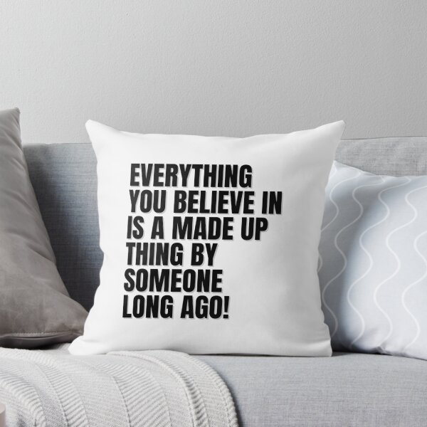 Item preview, EVERYTHING YOU BELIEVE IN IS A MADE UP THING BY SOMEONE LONG AGO! designed and sold by Finds.