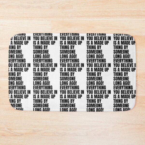 Item preview, EVERYTHING YOU BELIEVE IN IS A MADE UP THING BY SOMEONE LONG AGO! designed and sold by Finds.
