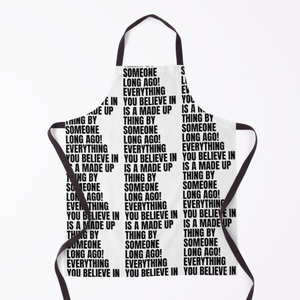 Item preview, EVERYTHING YOU BELIEVE IN IS A MADE UP THING BY SOMEONE LONG AGO! designed and sold by Finds.