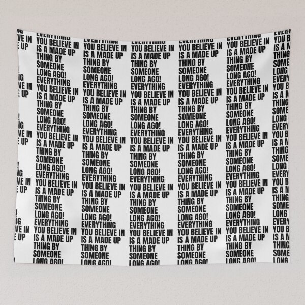 Item preview, EVERYTHING YOU BELIEVE IN IS A MADE UP THING BY SOMEONE LONG AGO! designed and sold by Finds.