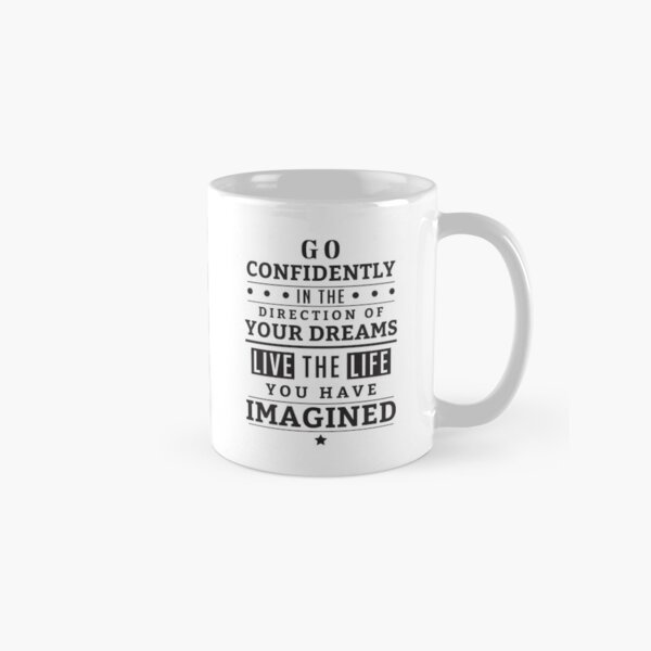 Go Confidently In The Direction Of Your Dreams Mug By Mentdesigns Redbubble
