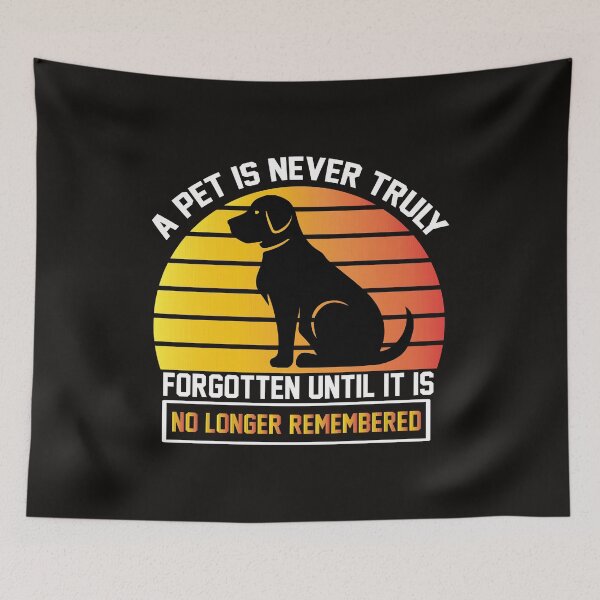 Item preview, A pet is never truly forgotten until is no longer remembered designed and sold by OHNS Corner.