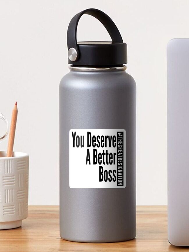 Thumbnail 1 of 3, Sticker, You Deserve A Better Boss - Black Text - The Great Resignation Encouragement designed and sold by DavesTeesNThing.