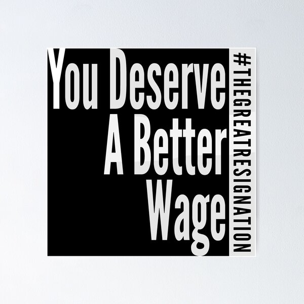You Deserve A Better Wage - White Text - The Great Resignation Encouragement Poster