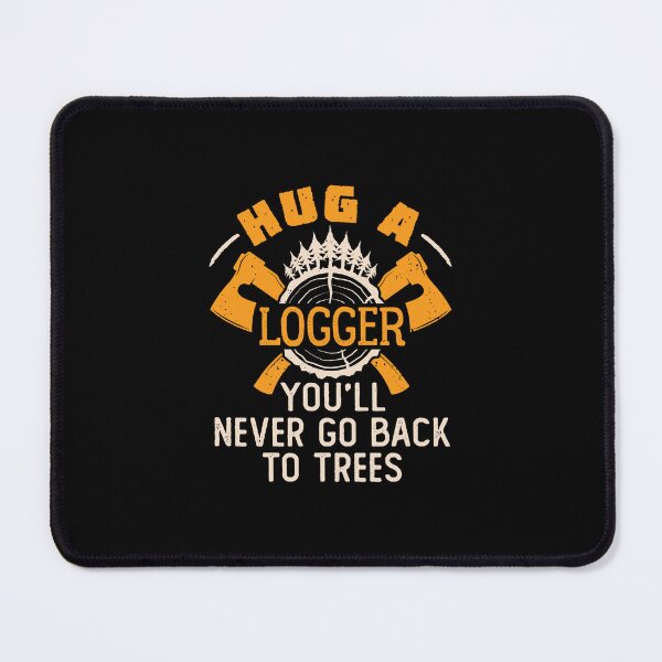 Item preview, Hug a Logger You'll Never Go Back to Trees designed and sold by jaygo.
