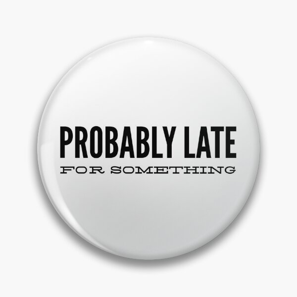 Item preview, Probably Late For Something - Funny Sayings designed and sold by texteestore.