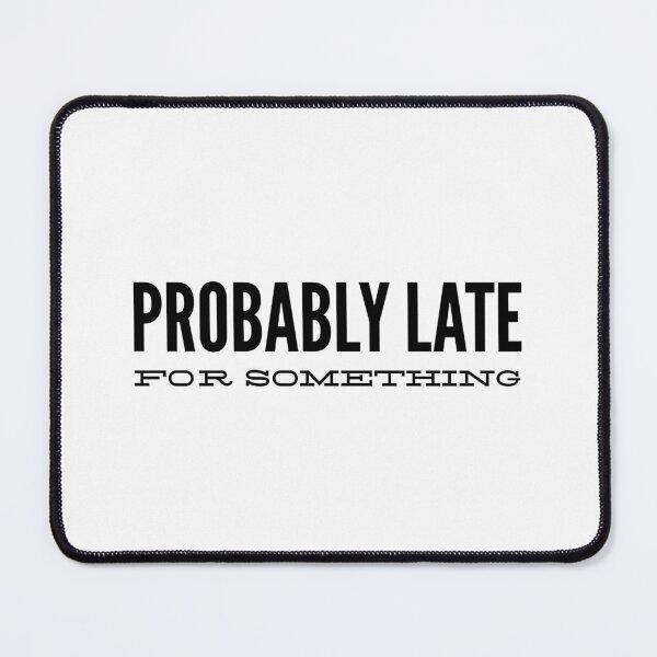 Item preview, Probably Late For Something - Funny Sayings designed and sold by texteestore.
