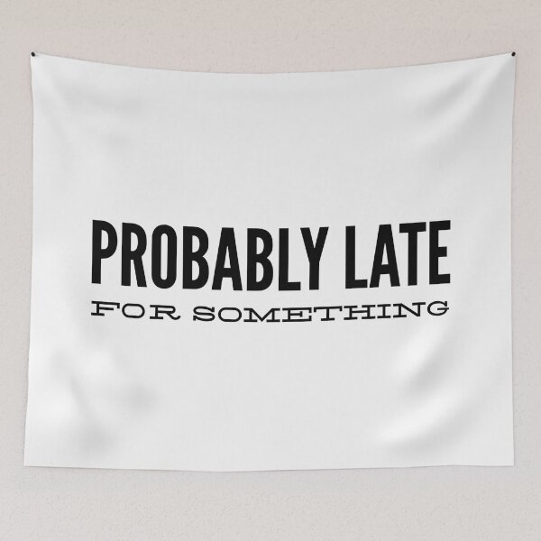 Item preview, Probably Late For Something - Funny Sayings designed and sold by texteestore.