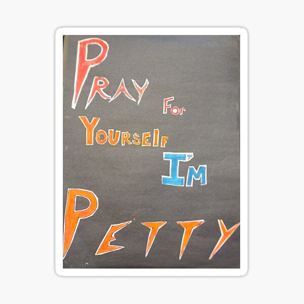 Pray for Yourself I'm PETTY Sticker