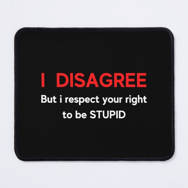 Item preview, i disagree but i respect your right to be stupid designed and sold by Handrixx.