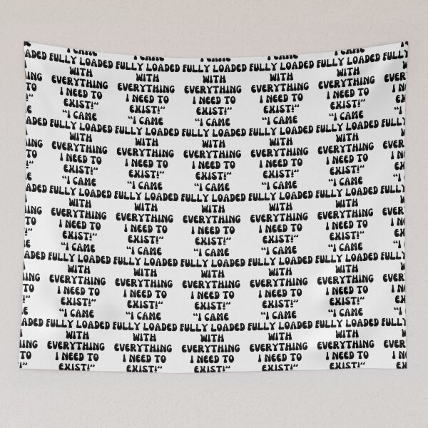 Item preview, I CAME  FULLY LOADED WITH EVERYTHING  I NEED TO EXIST!'' A. designed and sold by Finds.
