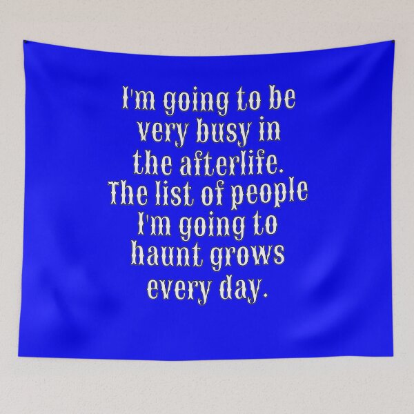 Item preview, Funny Sarcastic Humor I’m Going To Be Very Busy In The Afterlife designed and sold by fantasticdesign.