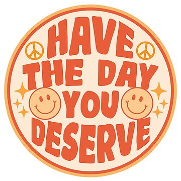 Artwork thumbnail, Have The Day You Deserve Retro Bumper by Fleyshop