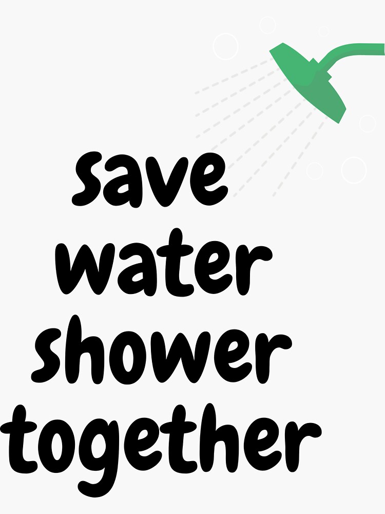 "Save Water Shower Together, Save the Save Water, Funny Bath