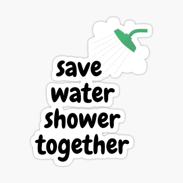 Save Water Shower Together Save The Planet Save Water Funny Bath Mats Sticker For Sale By