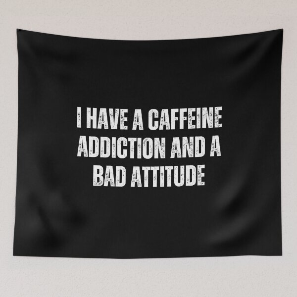 Item preview, I have a caffeine addiction and a bad attitude designed and sold by The Love Quill.