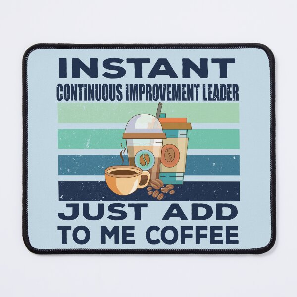 Item preview, Instant continuous improvement leader just add to me coffee, dark text, leader, leadership, operations business titles joke, quote, funny job title profession, coffee and job title designed and sold by SGS-.