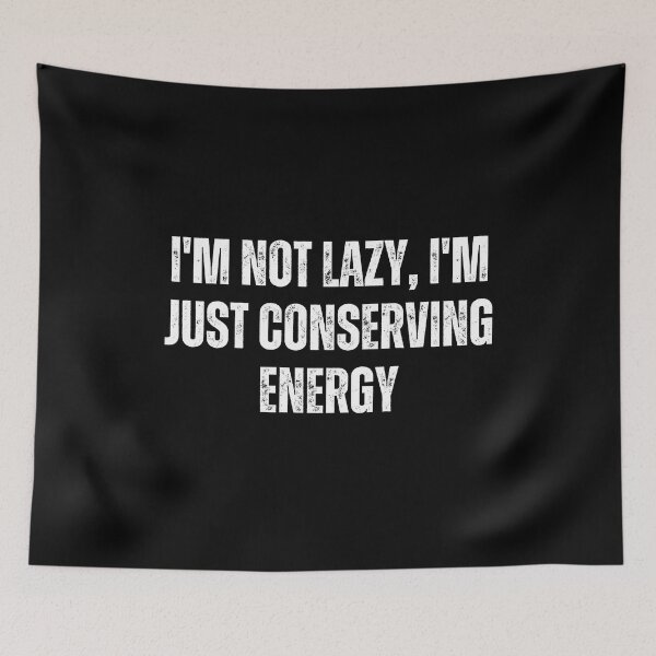 Item preview, I'm not lazy, I'm just conserving energy designed and sold by The Love Quill.