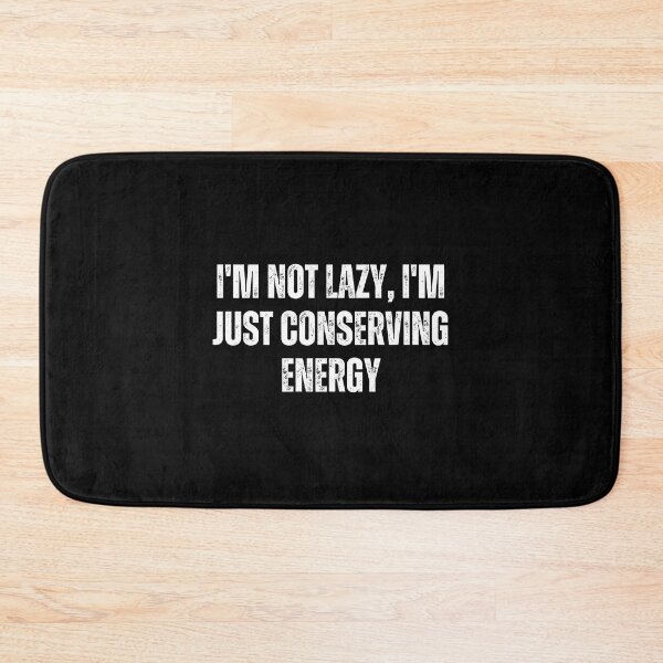 Item preview, I'm not lazy, I'm just conserving energy designed and sold by The Love Quill.