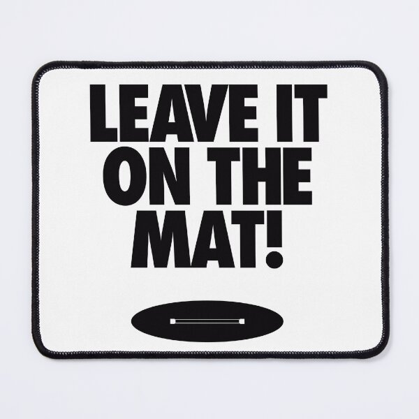 Item preview, Leave it on the Mat designed and sold by AirborneArtist.