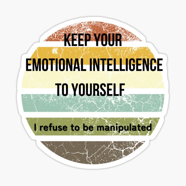 Keep your emotional intelligence to yourself - I refuse to be manipulated Sticker