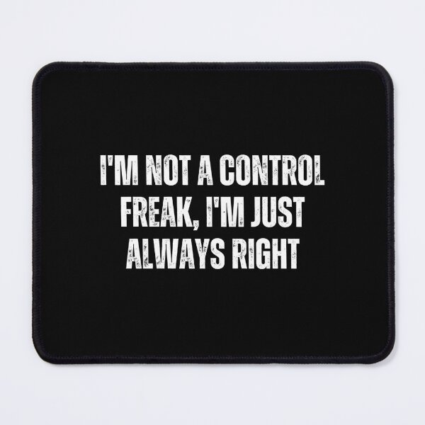 Item preview, I'm not a control freak, I'm just always right designed and sold by The Love Quill.