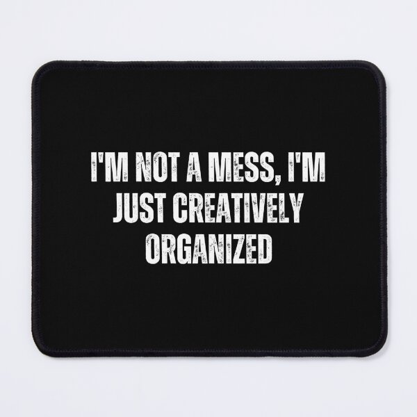 Item preview, I'm not a mess, I'm just creatively organized designed and sold by The Love Quill.