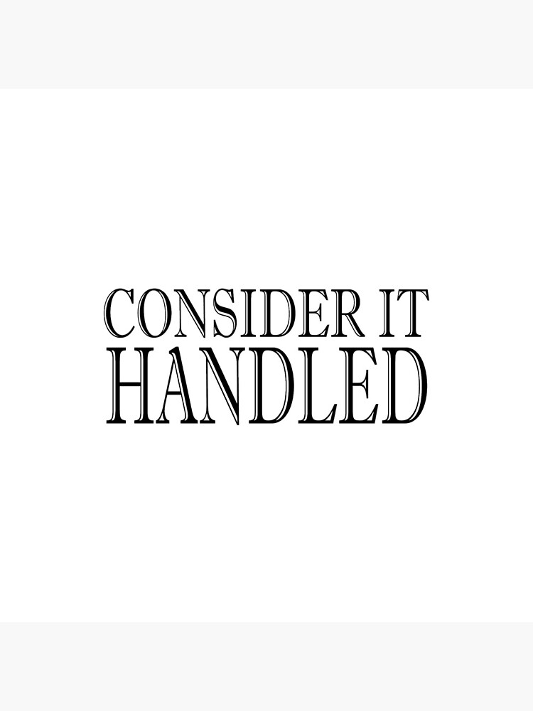 Consider It Handeled by MentDesigns