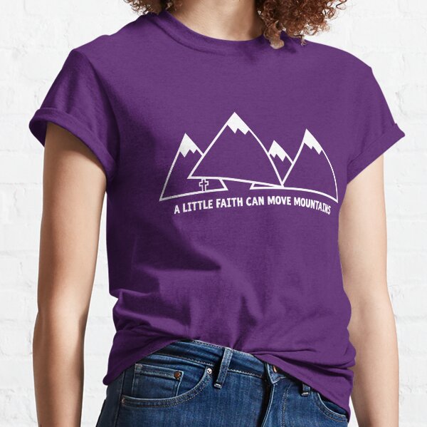 Ein bisschen Glaube kann Berge versetzen Classic T-Shirt