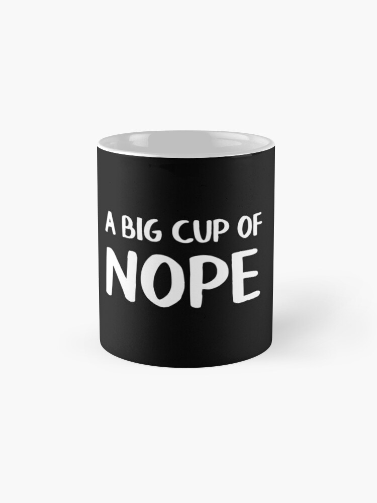 A Nice Big Cup of Nope - Mug