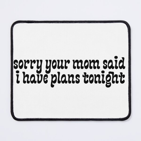 Item preview, Sorry Your Mom Said I Have Plans designed and sold by Pink Ribbon.