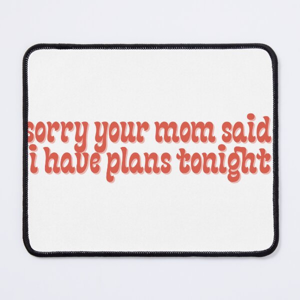 Item preview, Sorry Your Mom Said I Have Plans designed and sold by Pink Ribbon.