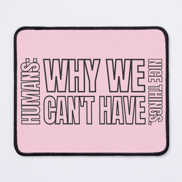 Item preview, Why We Can't Have Nice Things designed and sold by IdeaJones.