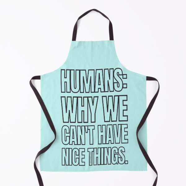 Item preview, Why We Can't Have Nice Things designed and sold by IdeaJones.
